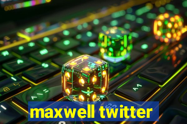 maxwell twitter